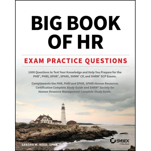 Big Book of HR Exam Practice Questions: 1000 Questions to Test Your Knowledge and Help You Prepare for the Phr, Phri, Sphr, Sphri and Shrm Cp/Scp Cert