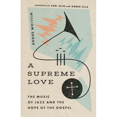 A Supreme Love: The Music of Jazz and the Hope of the Gospel