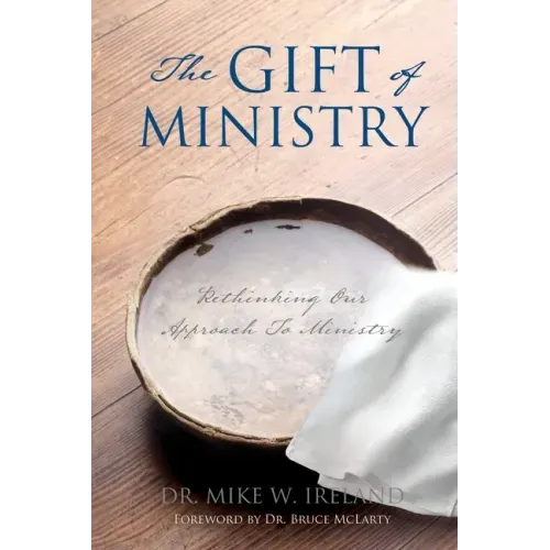 The Gift of Ministry: Rethinking Our Approach To Ministry