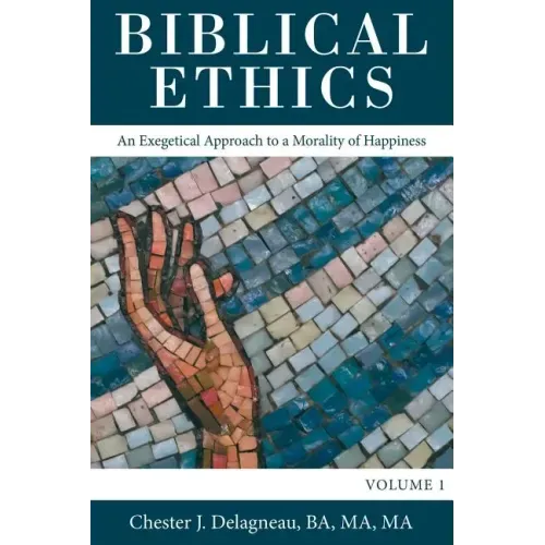 Biblical Ethics: An Exegetical Approach to a Morality of Happiness