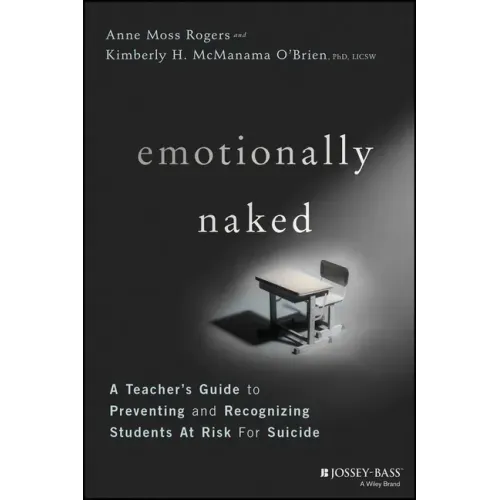 Emotionally Naked: A Teacher's Guide to Preventing Suicide and Recognizing Students at Risk