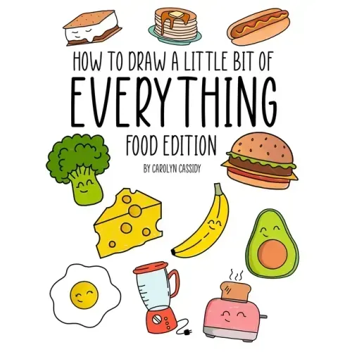 How to Draw a Little Bit of Everything: Food Edition