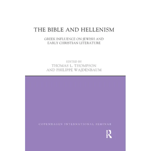 The Bible and Hellenism: Greek Influence on Jewish and Early Christian Literature