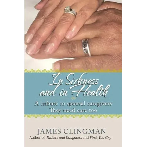 In Sickness and in Health: A Tribute to Spousal Caregivers, They need care too.