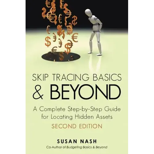 Skip Tracing Basics and Beyond: A Complete, Step-By-Step Guide for Locating Hidden Assets, Second Edition