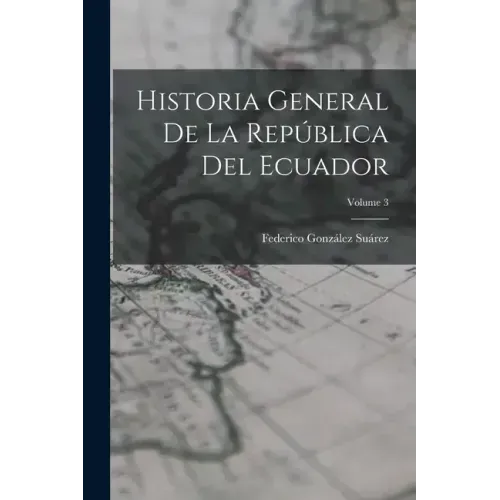 Historia General De La República Del Ecuador; Volume 3
