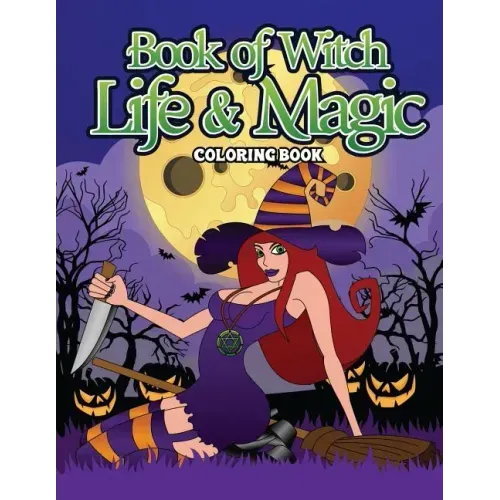 Book Of Witch Life And Magic Coloring Book: A Dark Fantasy Coloring Book Gift for Witch Lovers - Night Magic for Witches, Wiccans, Wizards and Spell C