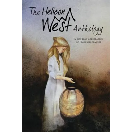 The Helicon West Anthology: A Ten-Year Celebration of Featured Readers