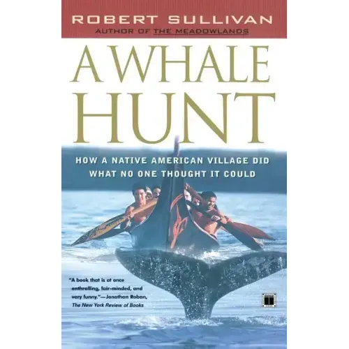 A Whale Hunt: How a Native American Village Did What No One Thought It Could