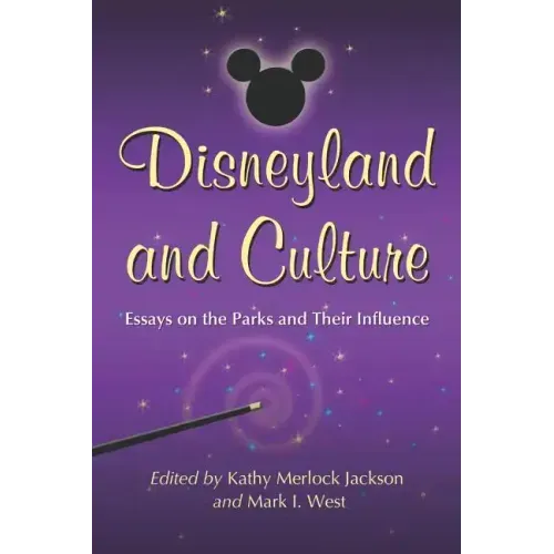 Disneyland and Culture: Essays on the Parks and Their Influence