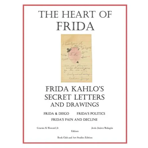 The Heart of Frida: Frida kahlo's Secret Letters and Drawings
