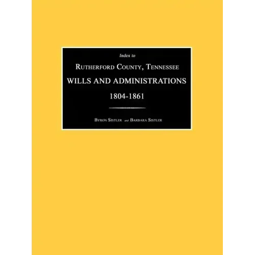 Index to Rutherford County, Tennessee, Wills and Administrations 1804-1861