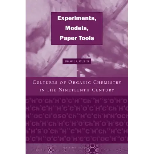 Experiments, Models, Paper Tools: Cultures of Organic Chemistry in the Nineteenth Century