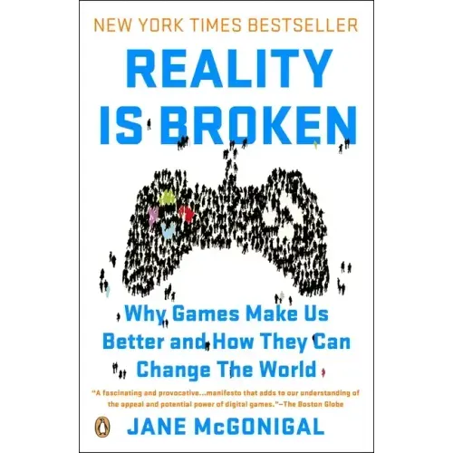 Reality Is Broken: Why Games Make Us Better and How They Can Change the World