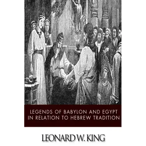 Legends of Babylon and Egypt in Relation to Hebrew Tradition