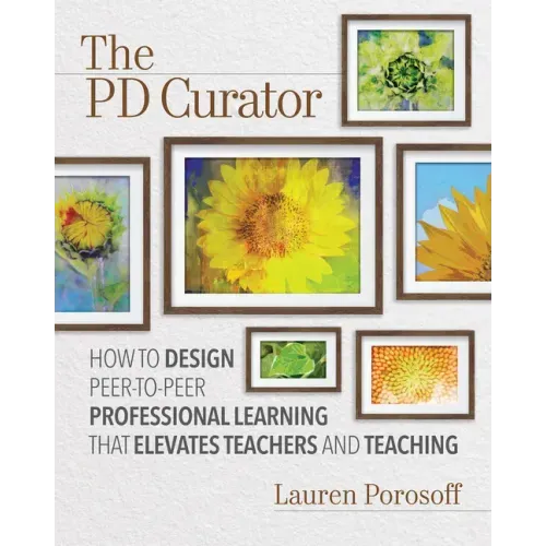 The Pd Curator: How to Design Peer-To-Peer Professional Learning That Elevates Teachers and Teaching