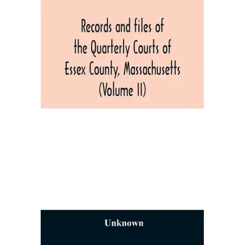 Records and files of the Quarterly Courts of Essex County, Massachusetts (Volume II)