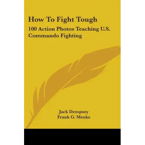 How To Fight Tough: 100 Action Photos Teaching U.S. Commando Fighting