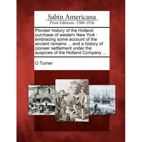 Pioneer history of the Holland purchase of western New York: embracing some account of the ancient remains ... and a history of pioneer settlement und
