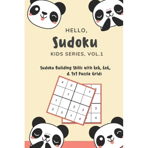 Hello, Sudoku (Kids Series: Vol. 1) - Sudoku Building Skills with 4x4, 6x6, and 9x9 Puzzle Grids: 120 Fun But Steadily Challenging Puzzles for Dev