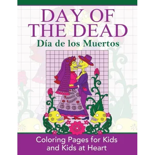 Day of the Dead: Dia de los Muertos: Coloring Pages for Kids and Kids at Heart