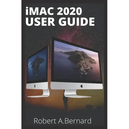 iMAC 2020 USER GUIDE: Step By Step Guide To Unlock Some Tricks On Your iMac Computers For Beginners Seniors and professionals