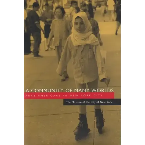A Community of Many Worlds: Arab Americans in New York City