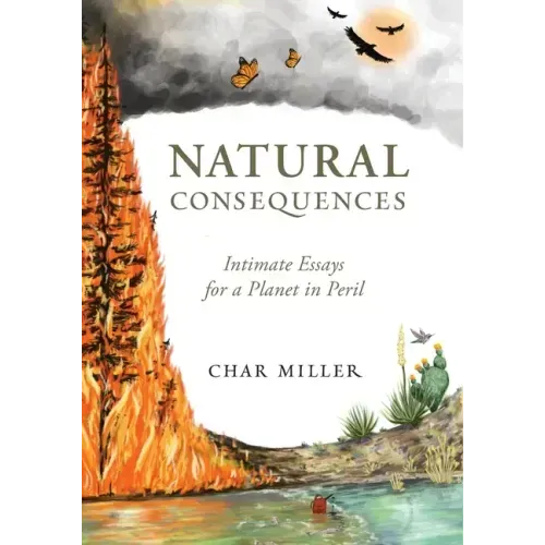Natural Consequences: Intimate Essays for a Planet in Peril