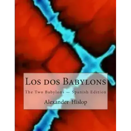 Los dos Babylons: The Two Babylons - Spanish Edition
