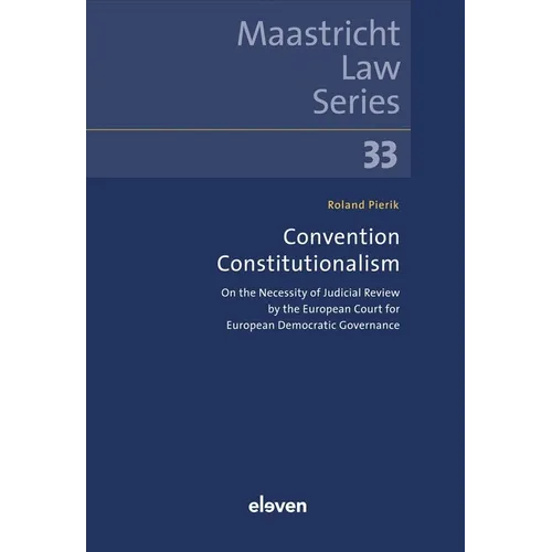 Convention Constitutionalism: On the Necessity of Judicial Review by the European Court for European Democratic Governance Volume 33