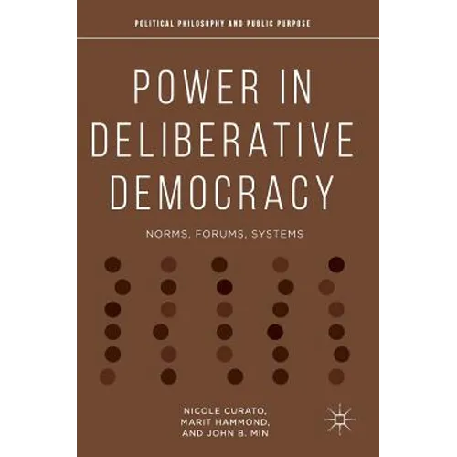 Power in Deliberative Democracy: Norms, Forums, Systems