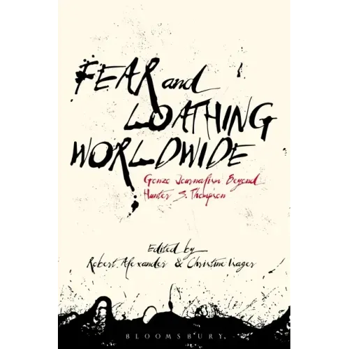 Fear and Loathing Worldwide: Gonzo Journalism Beyond Hunter S. Thompson