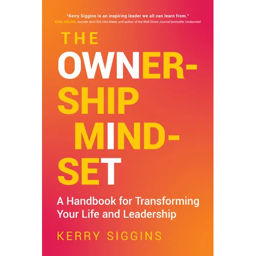 The Ownership Mindset: A Handbook for Transforming Your Life and Leadership