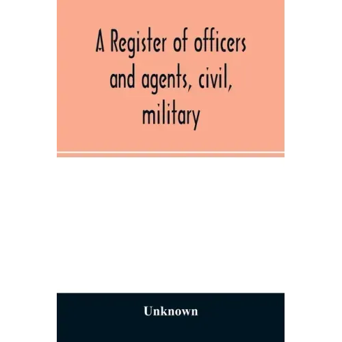 A register of officers and agents, civil, military, and naval in the service of the United States on the 30th of September 1825; Together with the Nam