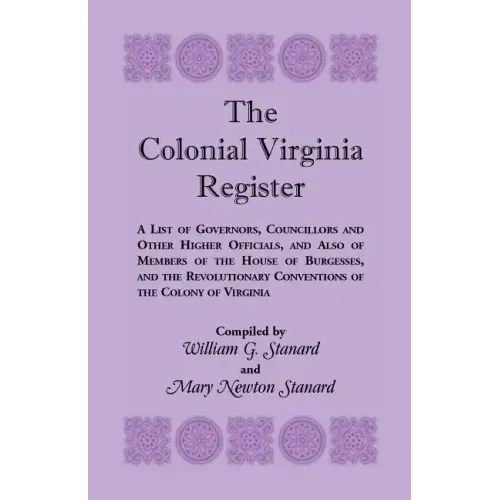 The Colonial Virginia Register: A List of Governors...and Other Higher Officials...of the Colony of Virginia