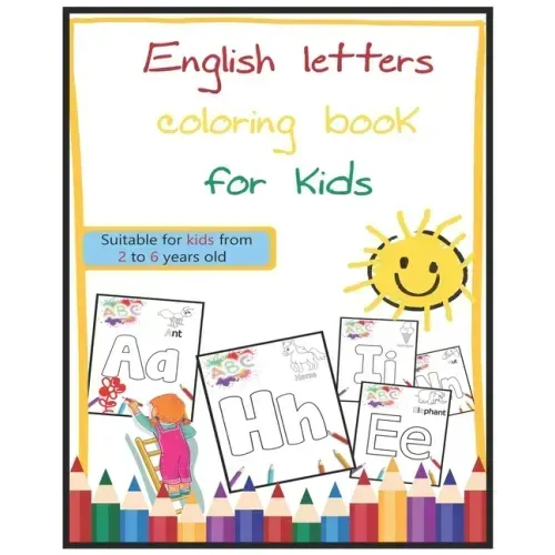 English letters coloring book for kids: Suitable for kids from 2 to 6 years old
