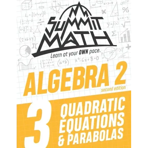 Summit Math Algebra 2 Book 3: Quadratic Equations and Parabolas