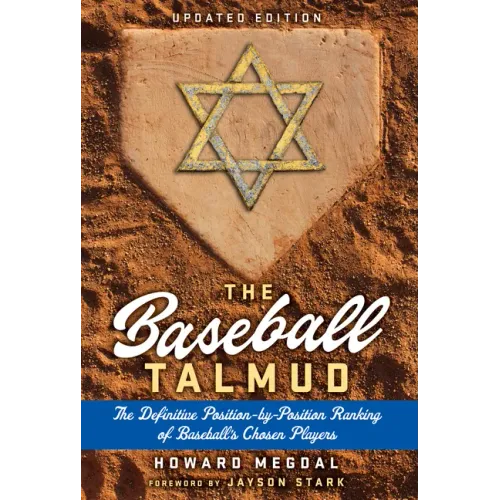 The Baseball Talmud: The Definitive Position-By-Position Ranking of Baseball's Chosen Players