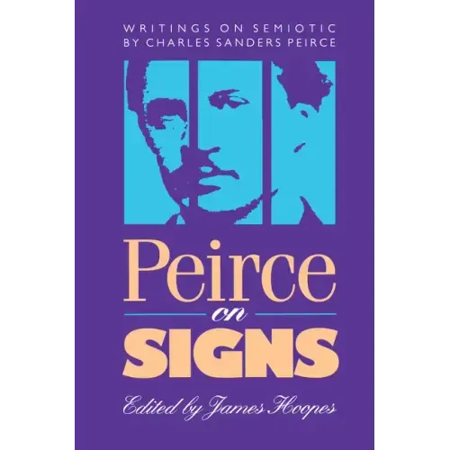 Peirce on Signs: Writings on Semiotic by Charles Sanders Peirce