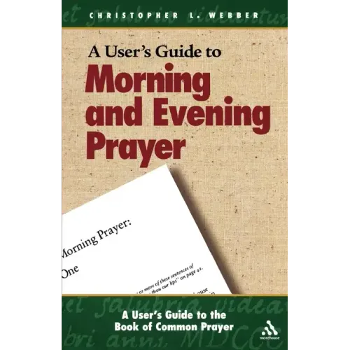 A User's Guide to the Book of Common Prayer: Morning and Evening Prayer