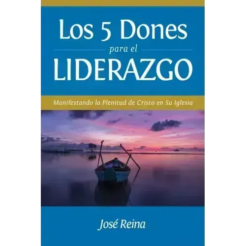 Los 5 Dones Para el Liderazgo: Manifestando la Plenitud de Cristo en Su Iglesia