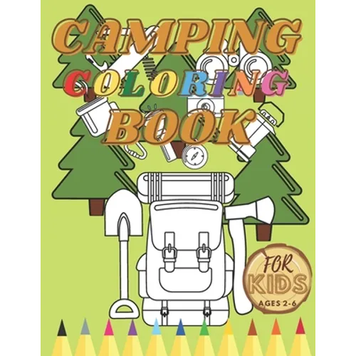 Camping Coloring Book For Toddler: Activity Book For Kids Cute Animals Creative Projects Mountains Lakes Rivers Forests