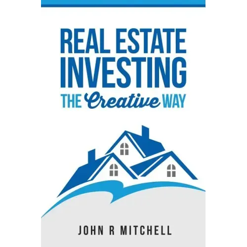 Real Estate Investing: The Creative Way