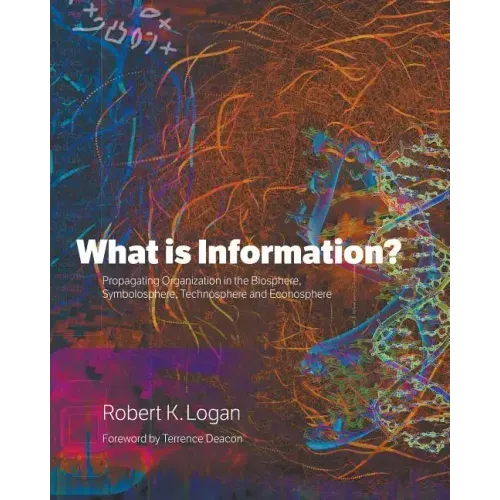 What is Information?: Propagating Organization in the Biosphere, Symbolosphere, Technosphere and Econosphere