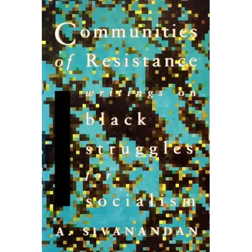 Communities of Resistance: Writings on Black Struggles for Socialism