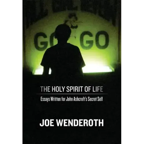 The Holy Spirit of Life: Essays Written for John Ashcroft's Secret Self