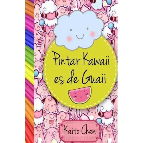Pintar Kawaii Es de Guaii: Libro Para Colorear- Niños Y Adultos