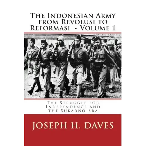 The Indonesian Army from Revolusi to Reformasi: Volume 1 - The Struggle for Independence and the Sukarno Era