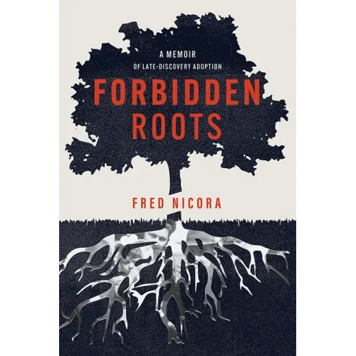 Forbidden Roots: A Memoir of Late-Discovery Adoption