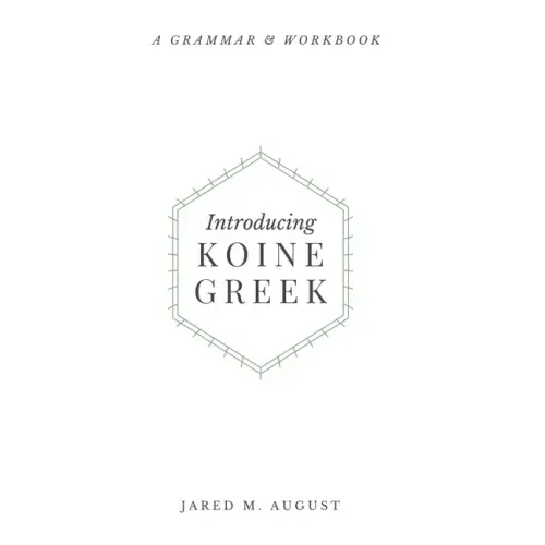 Introducing Koine Greek: A Grammar & Workbook